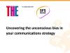 Uncovering the unconscious bias in your communications strategy